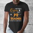 I Don't Need A Costume I'm A Pe Teacher Halloween Men Women Men's V-Neck T-Shirt, Pe Teacher Gifts, funny design