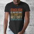 English Is Important But History Is Importanter Teachers Men Women Girls Kids Men's V-Neck T-Shirt, History Teacher Gifts, English Teacher Gifts, funny design