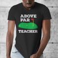 Golf Pun Above Par Teacher School Golfing Men & Women Men's V-Neck T-Shirt, funny design Golf Pun Above Par Teacher School Golfing Men & Women Men's V-Neck T-Shirt, funny design