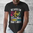 Because I'm The Art Teacher That's Why Artists Men Women Men's V-Neck T-Shirt, funny design Because I'm The Art Teacher That's Why Artists Men Women Men's V-Neck T-Shirt, funny design