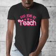 My Job Is Teach Pink Retro Female Teacher Life Women Men's V-Neck T-Shirt, funny design My Job Is Teach Pink Retro Female Teacher Life Women Men's V-Neck T-Shirt, funny design