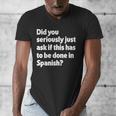 Did You Just Ask If This Has To Be Done In Spanish Teacher Men's V-Neck T-Shirt, funny design