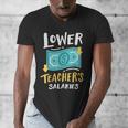 Lower Teacher's Salaries For Men Women Girls Kids Men's V-Neck T-Shirt, funny design Lower Teacher's Salaries For Men Women Girls Kids Men's V-Neck T-Shirt, funny design
