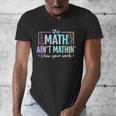 The Math Ain't Mathin Math Teacher Men's V-Neck T-Shirt, funny design The Math Ain't Mathin Math Teacher Men's V-Neck T-Shirt, funny design
