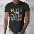 Math Is My Jam School Mathematics Women Men Math Teacher Men's V-Neck T-Shirt, funny design