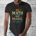 DO Math NOT Magic Math Meme Teacher Humor Men's V-Neck T-Shirt, funny design DO Math NOT Magic Math Meme Teacher Humor Men's V-Neck T-Shirt, funny design