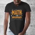 Math Is My Superpower Math Teacher Student Men's V-Neck T-Shirt, funny design