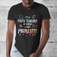 Im A Math Teacher Of Course I Have Problems Men Women Men's V-Neck T-Shirt, funny design