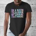 Math Teacher Im a Math Teacher Of Course I Have Problems Men's V-Neck T-Shirt, funny design Math Teacher Im a Math Teacher Of Course I Have Problems Men's V-Neck T-Shirt, funny design