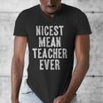 Nicest Mean Teacher Ever Teacher For Men Women Men's V-Neck T-Shirt, funny design Nicest Mean Teacher Ever Teacher For Men Women Men's V-Neck T-Shirt, funny design