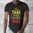 No Taki When Teacher Taki Education Classroom Teacher Men's V-Neck T-Shirt, funny design No Taki When Teacher Taki Education Classroom Teacher Men's V-Neck T-Shirt, funny design