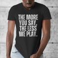 The More You Say The Less We Play Men Women PE Teacher Men's V-Neck T-Shirt, Pe Teacher Gifts, funny design The More You Say The Less We Play Men Women PE Teacher Men's V-Neck T-Shirt, Pe Teacher Gifts, funny design