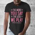 The More You Say The Less We Play PE Teacher Men's V-Neck T-Shirt, Pe Teacher Gifts, funny design The More You Say The Less We Play PE Teacher Men's V-Neck T-Shirt, Pe Teacher Gifts, funny design