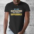 Be Like Subtraction And Make A Difference Teachers Men's V-Neck T-Shirt, funny design