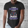 I Teach Science Because Math Teachers Need Heroes Too Men's V-Neck T-Shirt, Science Teacher Gifts, funny design