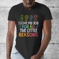 Teachers I Love My Job For All The Little Reasons Teacher Men's V-Neck T-Shirt, funny design Teachers I Love My Job For All The Little Reasons Teacher Men's V-Neck T-Shirt, funny design