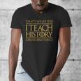 That's What I Do I Teach History And I Know Things Teacher Men's V-Neck T-Shirt, History Teacher Gifts, funny design