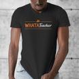 Whatateacher Shirt Teacher Lovers Men's V-Neck T-Shirt, funny design Whatateacher Shirt Teacher Lovers Men's V-Neck T-Shirt, funny design