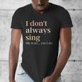 Women I Don't Always Sing Oh Wait Yes I Do Music Teacher Men's V-Neck T-Shirt, funny design Women I Don't Always Sing Oh Wait Yes I Do Music Teacher Men's V-Neck T-Shirt, funny design