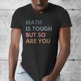 Women Math Is Tough But So Are You Math Teacher Mathematics Men's V-Neck T-Shirt, funny design