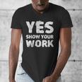 Yes Show Your Work Gteat Testing Math Teacher T-Shirt Men's V-Neck T-Shirt, funny design