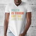 Math Teacher Quote Math Is Tough But So Are You Men's V-Neck T-Shirt, funny design