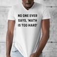 No One Ever Says Math Is Too Hard Teacher Lie Party Men's V-Neck T-Shirt, funny design
