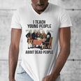 I Teach Young People About Dead-People History Teachers Men's V-Neck T-Shirt, History Teacher Gifts, funny design I Teach Young People About Dead-People History Teachers Men's V-Neck T-Shirt, History Teacher Gifts, funny design