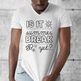 Teacher End Of Year Shirt Is It Summer Break Yet Last Day Men's V-Neck T-Shirt, funny design Teacher End Of Year Shirt Is It Summer Break Yet Last Day Men's V-Neck T-Shirt, funny design