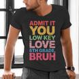 Admit It You Low Key Love 6th Grade Bruh Teacher Squad Life Men's V-Neck T-Shirt, gift for family, gift for coworker Admit It You Low Key Love 6th Grade Bruh Teacher Squad Life Men's V-Neck T-Shirt, gift for family, gift for coworker