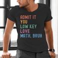 Admit It You Low Key Love Math Bruh Teacher Nerdy Math Men's V-Neck T-Shirt, gift for family, gift for coworker Admit It You Low Key Love Math Bruh Teacher Nerdy Math Men's V-Neck T-Shirt, gift for family, gift for coworker