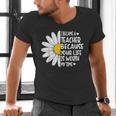i Became a Teacher Because Your Life Is Worth My Time Men's V-Neck T-Shirt, gift for family, gift for coworker
