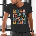 Bruh It's A Good Day To Make Music Musician Music Teacher Men's V-Neck T-Shirt, gift for family, gift for coworker