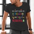 You Can't Scare Me I Teach Middle School Teacher For Men Women Men's V-Neck T-Shirt, gift for family, gift for coworker