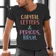 Capital Letters And Periods Bruh Bruh Teacher Women Men's V-Neck T-Shirt, gift for family, gift for coworker Capital Letters And Periods Bruh Bruh Teacher Women Men's V-Neck T-Shirt, gift for family, gift for coworker