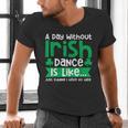 A Day Without Irish Dance Step Dance Teacher Irish Dancer Men's V-Neck T-Shirt, gift for family, gift for coworker