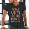 What Are We Doing Today PE Teacher Men's V-Neck T-Shirt, Pe Teacher Shirts, gift for family, gift for coworker What Are We Doing Today PE Teacher Men's V-Neck T-Shirt, Pe Teacher Shirts, gift for family, gift for coworker