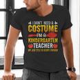 I Don't Need A Costume I'm A Kindergarten Teacher Halloween Men's V-Neck T-Shirt, gift for family, gift for coworker I Don't Need A Costume I'm A Kindergarten Teacher Halloween Men's V-Neck T-Shirt, gift for family, gift for coworker
