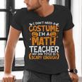 I Don't Need A Costume I'm Math Teacher Costume Halloween Men's V-Neck T-Shirt, gift for family, gift for coworker