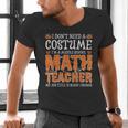 I Don’t Need a Costume Middle School Math Teacher Halloween Men's V-Neck T-Shirt, gift for family, gift for coworker I Don’t Need a Costume Middle School Math Teacher Halloween Men's V-Neck T-Shirt, gift for family, gift for coworker