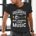 Some Grandpas Play Bingo Real Grandpas Teach Music Teacher Men's V-Neck T-Shirt, gift for family, gift for coworker