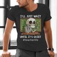 I'Ll Just Wait Until It's Quiet Sarcastic Teacher Men's V-Neck T-Shirt, gift for family, gift for coworker I'Ll Just Wait Until It's Quiet Sarcastic Teacher Men's V-Neck T-Shirt, gift for family, gift for coworker