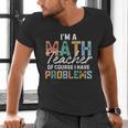 I'm A Math Teacher Of Course I Have Problems Back To School Men's V-Neck T-Shirt, gift for family, gift for coworker I'm A Math Teacher Of Course I Have Problems Back To School Men's V-Neck T-Shirt, gift for family, gift for coworker