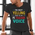 I’m Not Yelling This Is My PE School Teacher Voice I Teach Men's V-Neck T-Shirt, Pe Teacher Shirts, gift for family, gift for coworker