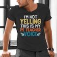 I'm Not Yelling This Is My PE Teacher Voice Men's V-Neck T-Shirt, Pe Teacher Shirts, gift for family, gift for coworker I'm Not Yelling This Is My PE Teacher Voice Men's V-Neck T-Shirt, Pe Teacher Shirts, gift for family, gift for coworker