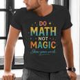 DO Math NOT Magic Math Meme Teacher Humor Men's V-Neck T-Shirt, gift for family, gift for coworker DO Math NOT Magic Math Meme Teacher Humor Men's V-Neck T-Shirt, gift for family, gift for coworker