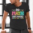 Do Math Not Magic Show Your Work Math Teacher Men's V-Neck T-Shirt, gift for family, gift for coworker Do Math Not Magic Show Your Work Math Teacher Men's V-Neck T-Shirt, gift for family, gift for coworker