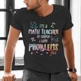 Im A Math Teacher Of Course I Have Problems Men Women Men's V-Neck T-Shirt, gift for family, gift for coworker