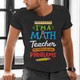 Math Teacher I Am A Math Teacher Of Course I Have Problems Men's V-Neck T-Shirt, gift for family, gift for coworker Math Teacher I Am A Math Teacher Of Course I Have Problems Men's V-Neck T-Shirt, gift for family, gift for coworker