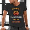 Math Teacher Halloween Quote I'm Scary All Year Long Men Women Men's V-Neck T-Shirt, gift for family, gift for coworker Math Teacher Halloween Quote I'm Scary All Year Long Men Women Men's V-Neck T-Shirt, gift for family, gift for coworker